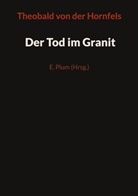 Theobald von der Hornfels, Hornfels Theobald von der, Theobald von der Hornfels, Plu E, Plum E, Plum E. - Der Tod im Granit