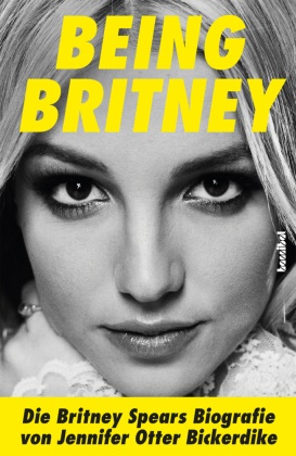 Jennifer Otter Bickerdike, Paul Fleischmann - Being Britney - Die Britney Spears Biografie
