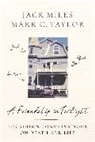 Jack Miles, Jack Taylor Miles, Miles Jack, Mark C. Taylor, Taylor Mark C. - Friendship in Twilight