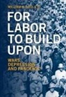 William B. Gould IV - For Labor to Build Upon for Labor to Build Upon