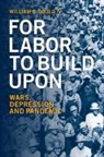 William B. Gould IV - For Labor to Build Upon for Labor to Build Upon
