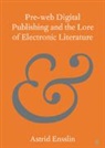Astrid Ensslin, Astrid (Universitetet I Bergen Ensslin, Ensslin Astrid - Pre-Web Digital Publishing and the Lore of Electronic Literature