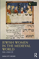 Sarah Ifft Decker - Jewish Women in the Medieval World