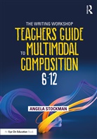 Angela Stockman - Writing Workshop Teacher''s Guide to Multimodal Composition (6-12)