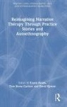 Travis Carlson Heath, Tom Stone Carlson, David Epston, Epston David, Travis Heath - Reimagining Narrative Therapy Through Practice Stories and