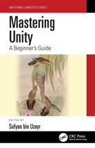 Sufyan bin Uzayr, Sufyan bin-Uzayr, Sufyan Bin Uzayr, Sufyan bin Uzayr, Sufyan bin-Uzayr - Mastering Unity