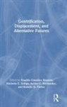Ashley C. Hernandez, Erualdo González Romero, Erualdo Gonzalez (California State Univers Romero, Erualdo Gonzalez Zuniga Romero, Rodolfo D. Torres, Michelle E. Zuñiga... - Gentrification, Displacement, and Alternative Futures