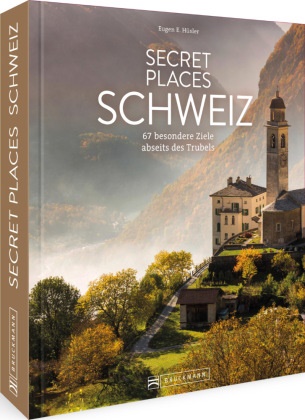 Eugen E Hüsler, Eugen E. Hüsler - Secret Places Schweiz - 67 besondere Ziele abseits des Trubels