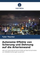 Tyler Thacher - Autonome Effekte von Scherung und Dehnung auf die Arterienwand
