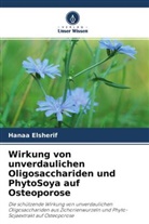 Hanaa Elsherif - Wirkung von unverdaulichen Oligosacchariden und PhytoSoya auf Osteoporose