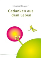Eduard Kugler - Gedanken aus dem Leben