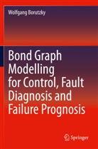 Wolfgang Borutzky - Bond Graph Modelling for Control, Fault Diagnosis and Failure Prognosis