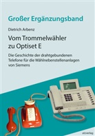 Dietrich Arbenz - Vom Trommelwähler zu Optiset E - Die Geschichte der drahtgebundenen Telefone für die Wählnebenstellenanlagen von Siemens