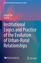 Yun Ai, Xiaoy Zhe, Xiaoye Zhe - Institutional Logics and Practice of the Evolution of Urban-Rural Relationships