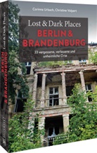 Corinn Urbach, Corinna Urbach, Christine Volpert - Lost & Dark Places Berlin und Brandenburg
