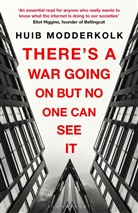 Huib Modderkolk - There's a War Going On But No One Can See It