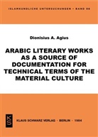 Dionisius A. Agius - Arabic literary works as a source of documentation for technical terms of the material culture
