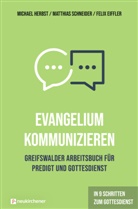Felix Eiffler, Eiffler  Fel, Michae Herbst, Michael Herbst, Herbst  Michael, Matthia Schneider... - Evangelium kommunizieren - Greifswalder Arbeitsbuch für Predigt und Gottesdienst