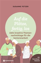 Susanne Fetzer, Fetzer  Susanne - Auf die Plätze, fertig, los: Zehn kreative Themennachmittage für die Seniorenarbeit