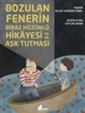Elif Türkölmez - Bozulan Fenerin Biraz Hüzünlü Hikayesi ya da Ask Tutmasi