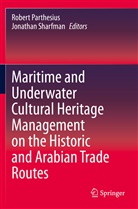 Rober Parthesius, Robert Parthesius, Sharfman, Sharfman, Jonathan Sharfman - Maritime and Underwater Cultural Heritage Management on the Historic and Arabian Trade Routes