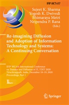 Yogesh K. Dwivedi, Yoges K Dwivedi, Yogesh K Dwivedi, Bhimaraya Metri, Bhimaraya Metri et al, Nripendra P. Rana... - Re-imagining Diffusion and Adoption of Information Technology and Systems: A Continuing Conversation