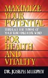 Dr. Joseph Murphy - Maximize Your Potential Through the Power of Your Subconscious Mind for HeaLth and Vitality