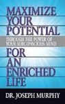 Dr. Joseph Murphy - Maximize Your Potential Through the Power of Your Subconscious Mind for An Enriched Life