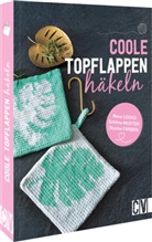 Stefani Benz, Stefanie Benz, Annett Diepolder, Annette Diepolder, Elke Reith, Elke u a Reith... - Coole Topflappen häkeln