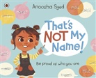 Anoosha Syed - That's Not My Name!