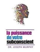 Joseph Murphy - La puissance de votre subconscient