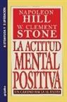 Napoleon Hill, W. Clement Stone - La Actitud Mental Positiva - Un Camino Hacia El Exito
