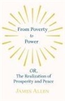 James Allen - From Poverty to Power - OR, The Realization of Prosperity and Peace