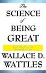 Wallace D. Wattles - The Science of Being Great