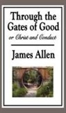 James Allen - Through the Gates of Good, or Christ and Conduct