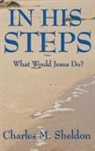 Charles M. Sheldon - In His Steps