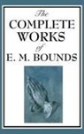 E. M. Bounds - The Complete Works of E. M. Bounds