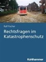 Ralf Fischer - Rechtsfragen im Katastrophenschutz