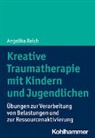 Angelika Reich - Kreative Traumatherapie mit Kindern und Jugendlichen