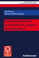 Mary Ann Beavis, Marin Caffiero, Marina Caffiero, Irmtraud Fischer, Irmtraud Fischer u a, Ute Gause... - Konfessionskulturen und Gender im "langen" 18. Jahrhundert