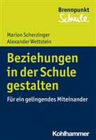 Mario Scherzinger, Marion Scherzinger, Alexander Wettstein, Fred Berger, Wilfrie Schubarth, Wilfried Schubarth... - Beziehungen in der Schule gestalten