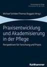 Thoma Boggatz, Thomas Boggatz, Hermann Brandenburg, Michael Schilder - Praxisentwicklung und Akademisierung in der Pflege