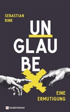 Sebastian Rink, Rink  Sebastian - UNGLAUBE - Eine Ermutigung