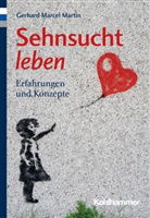Gerhard Marcel Martin - Sehnsucht leben
