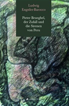 Ludwig Engstler-Barocco - Pieter Brueghel, der Zufall und die Sirenen von Peru