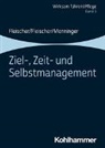 Benedik Fleischer, Benedikt Fleischer, Werne Fleischer, Werner Fleischer, M Monninger, Martin Monninger... - Ziel-, Zeit- und Selbstmanagement