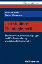 Monika Fuchs, Monika E Fuchs, Monika E. Fuchs, Florian Wiedemann, Rita Burrichter, Bernhar Grümme... - "Ich studiere Theologie, weil ..."