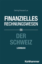 Marc Gehrig, Marco Gehrig, Marcus Hauser, Wilfrie Lux, Wilfried Lux, Wilfried u a Lux... - Finanzielles Rechnungswesen in der Schweiz