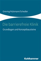 Heinric Greving, Heinrich Greving, Ilon Hülsmann, Ilona Hülsmann, Renate Schedler - Die barrierefreie Klinik