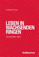 Andreas Kruse - Leben in wachsenden Ringen